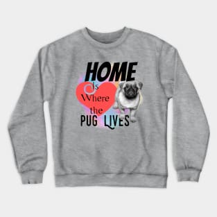 Home is Where the Pug Lives Crewneck Sweatshirt